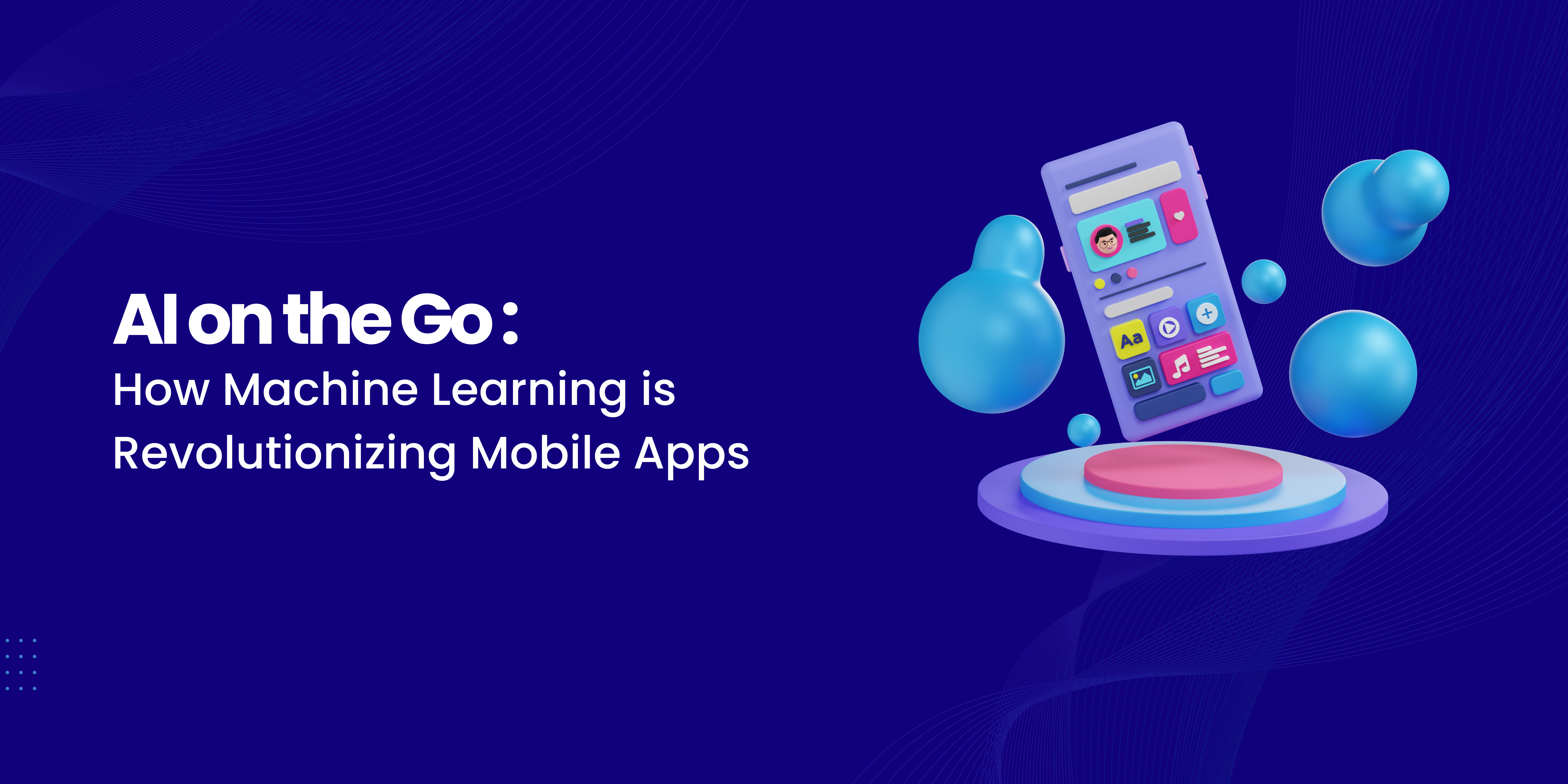 Ai on the Go How Machine Learning is Revolutionizing Mobile Apps